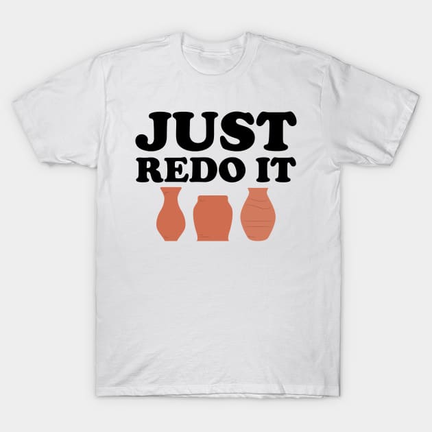 Pottery Maker - Just Redo It T-Shirt by KC Happy Shop